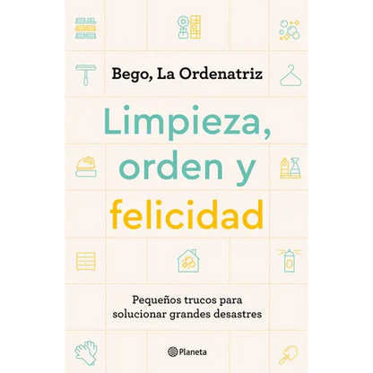 Limpieza, Orden Y Felicidad: Pequeños Trucos Para Solucionar Grandes Desastres - Paperback