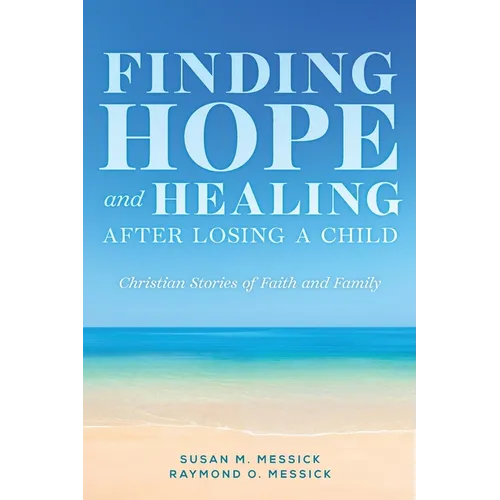 FINDING HOPE and HEALING AFTER LOSING A CHILD: Christian Stories of Faith and Family - Paperback