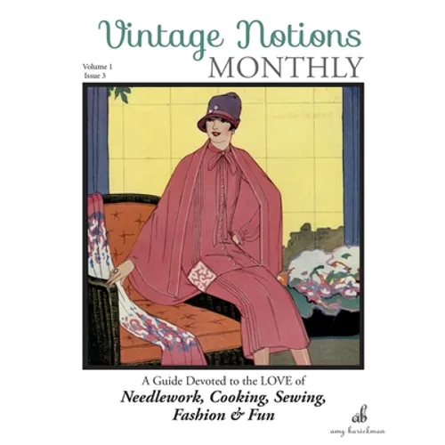 Vintage Notions Monthly - Issue 3: A Guide Devoted to the Love of Needlework, Cooking, Sewing, Fashion & Fun - Paperback