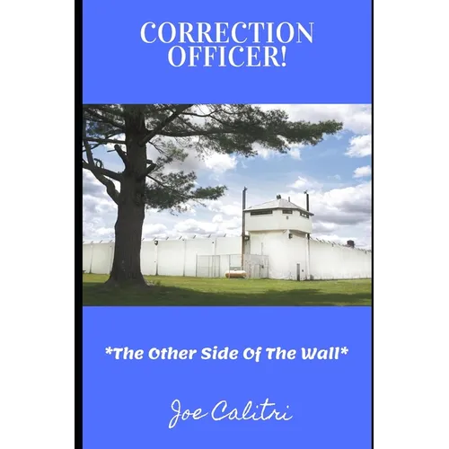 Correction Officer!: The Other Side Of The Wall - Paperback