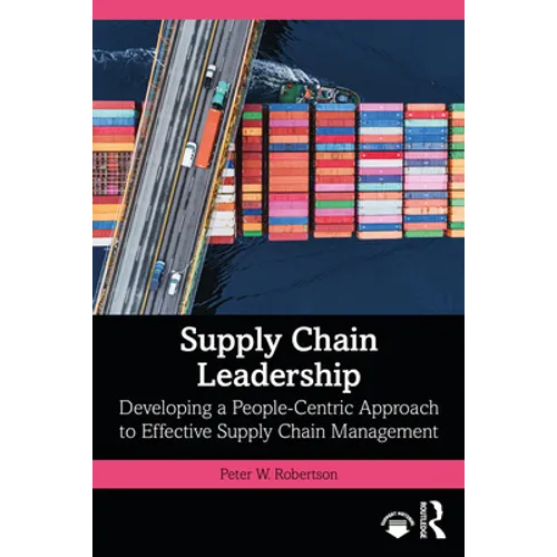 Supply Chain Leadership: Developing a People-Centric Approach to Effective Supply Chain Management - Paperback