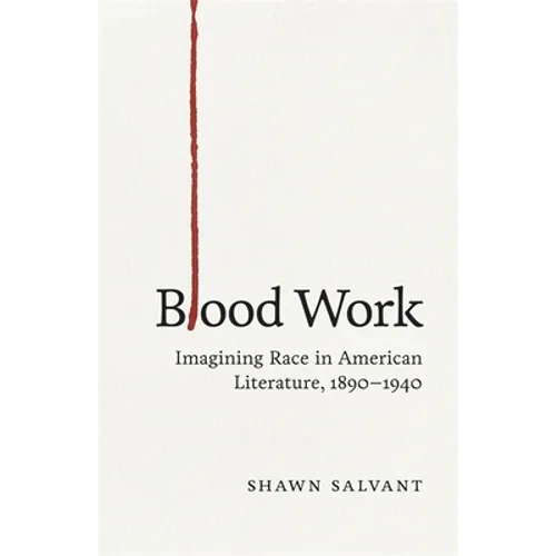 Blood Work: Imagining Race in American Literature, 1890-1940 - Hardcover