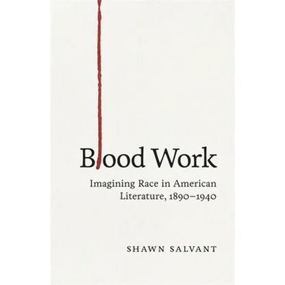 Blood Work: Imagining Race in American Literature, 1890-1940 - Hardcover
