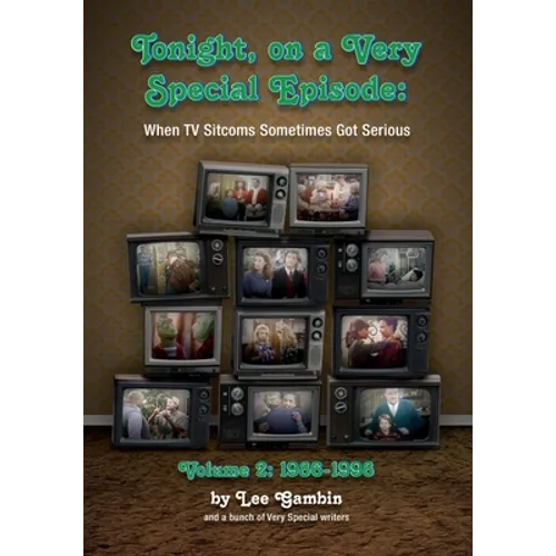 Tonight, On A Very Special Episode When TV Sitcoms Sometimes Got Serious Volume 2: 1986-1998: 1957-1985 - Paperback