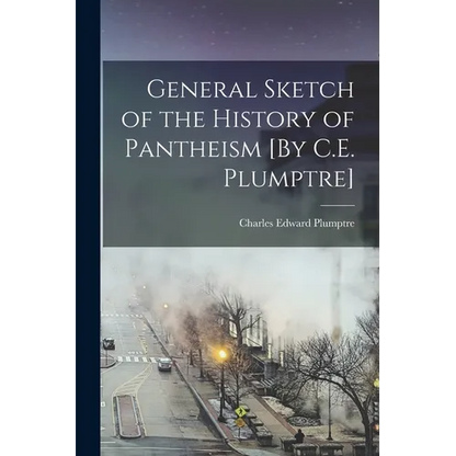 General Sketch of the History of Pantheism [By C.E. Plumptre] - Paperback