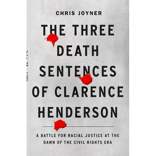 The Three Death Sentences of Clarence Henderson: A Battle for Racial Justice at the Dawn of the Civil Rights Era - Hardcover