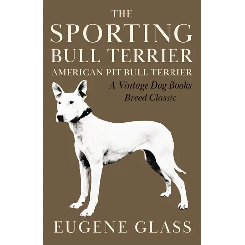 The Sporting Bull Terrier (Vintage Dog Books Breed Classic - American Pit Bull Terrier) - Paperback