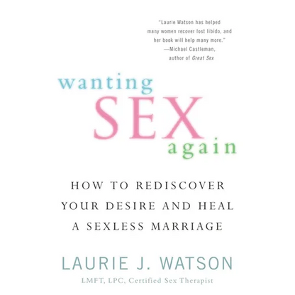 Wanting Sex Again: How to Rediscover Your Desire and Heal a Sexless Marriage - Paperback
