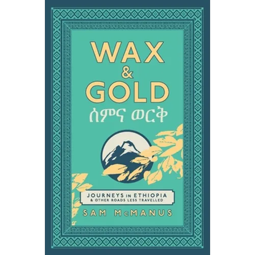 Wax and Gold: Journeys in Ethiopia and other roads less travelled - Paperback