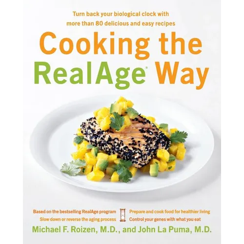Cooking the RealAge Way: Turn Back Your Biological Clock with More Than 80 Delicious and Easy Recipes - Paperback
