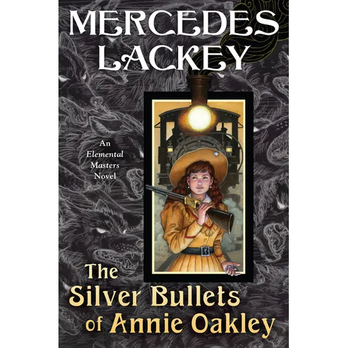 The Silver Bullets of Annie Oakley: An Elemental Masters Novel - Hardcover