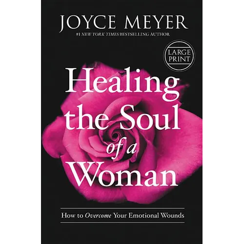 Healing the Soul of a Woman: How to Overcome Your Emotional Wounds - Hardcover