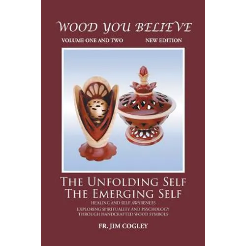Wood You Believe Volume 1 & 2: The Unfolding Self The Emerging Self (New Edition) - Paperback
