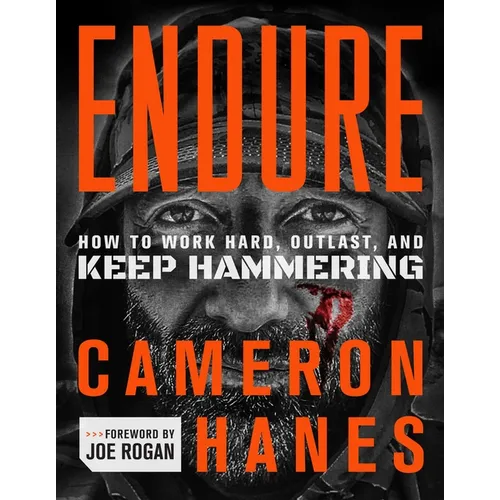 Endure: How to Work Hard, Outlast, and Keep Hammering - Hardcover