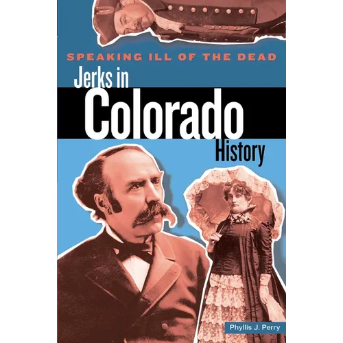 Speaking Ill of the Dead: Jerks in Colorado History - Paperback
