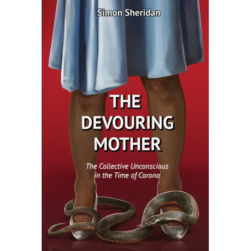 The Devouring Mother: The Collective Unconscious in the Time of Corona - Paperback