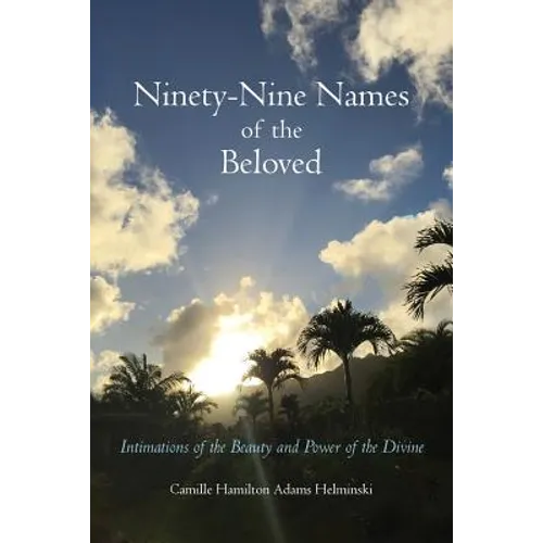 Ninety-Nine Names of the Beloved: Intimations of the Beauty and Power of the Divine - Paperback