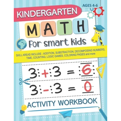 Kindergarten Math for Smart Kids: Activity Workbook Skill Areas Include: Addition, Substraction, Decomposing Numers, Time, Counting, Logic Games, Colo - Paperback