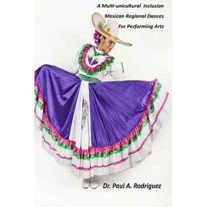 A Multi-unicultural Inclusion Mexican Regional Dances For Performing Arts - Paperback