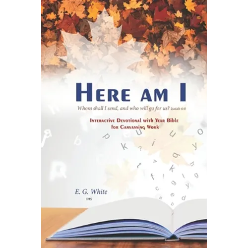 HERE AM I Whom shall I send, and who will go for us? Isaiah 6: 8: INTERACTiVE DEvoTiONAL whh YEAR BiblE foR CANVASSiNG WoRk - Paperback