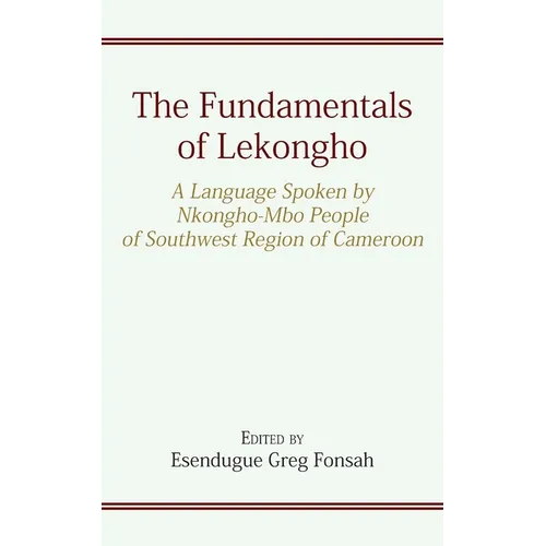 The Fundamentals of Lekongho: A Language Spoken by Nkongho-Mbo People of Southwest Region of Cameroon - Paperback