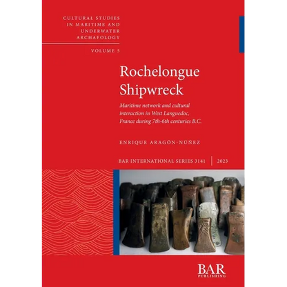 Rochelongue Shipwreck: Maritime network and cultural interaction in West Languedoc, France during 7th-6th centuries B.C. - Paperback