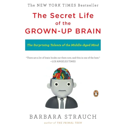 The Secret Life of the Grown-up Brain: The Surprising Talents of the Middle-Aged Mind - Paperback