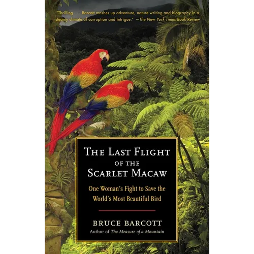 The Last Flight of the Scarlet Macaw: One Woman's Fight to Save the World's Most Beautiful Bird - Paperback
