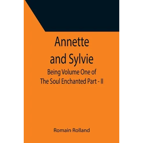 Annette and Sylvie: Being Volume One of The Soul Enchanted Part - II - Paperback