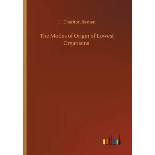 The Modes of Origin of Lowest Organisms - Paperback