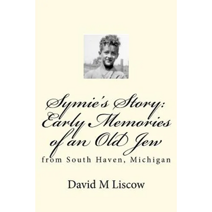 Symie's Story: Early Memories of an Old Jew: from South Haven, Michigan - Paperback