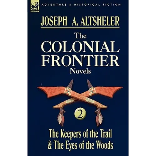 The Colonial Frontier Novels: 2-The Keepers of the Trail & the Eyes of the Woods - Hardcover