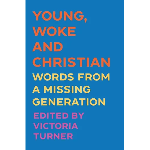 Young, Woke and Christian: Words from a Missing Generation - Paperback