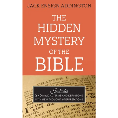 The Hidden Mystery of the Bible: Includes 276 Biblical Terms and Definitions with New Thought Interpretations - Paperback