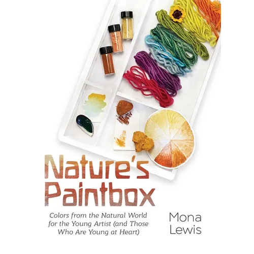 Nature's Paintbox: Colors from the Natural World for the Young Artist (and Those Who Are Young at Heart): Colors from the Natural World for - Hardcover