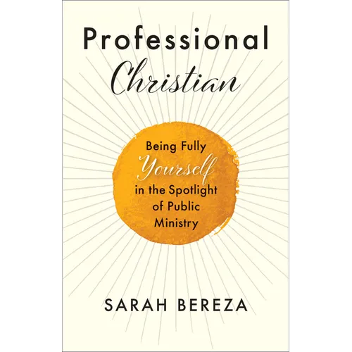 Professional Christian: Being Fully Yourself in the Spotlight of Public Ministry - Paperback