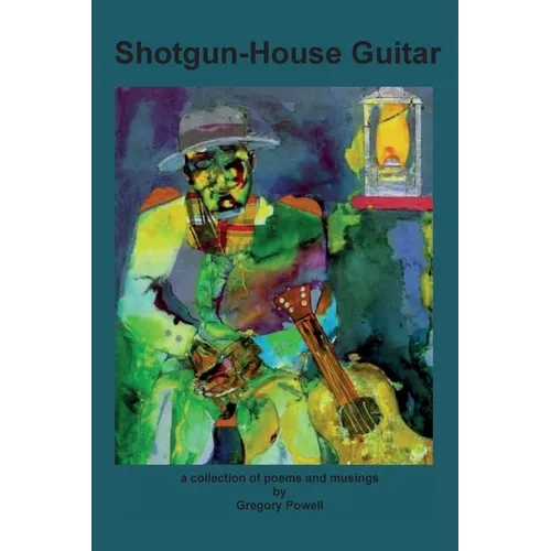 Shotgun-House Guitar: a collection of poems and musings - Paperback