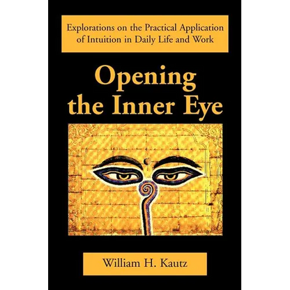 Opening the Inner Eye: Explorations on the Practical Application of Intuition in Daily Life and Work - Paperback