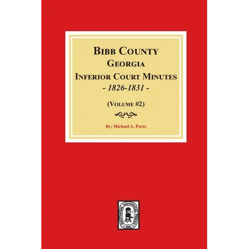 Bibb County, Georgia Inferior Court Minutes, 1826-1831 (Volume #2) - Paperback