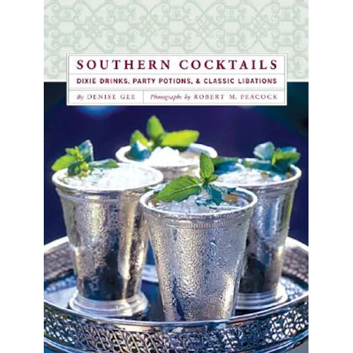 Southern Cocktails: Dixie Drinks, Party Potions, and Classic Libations - Hardcover