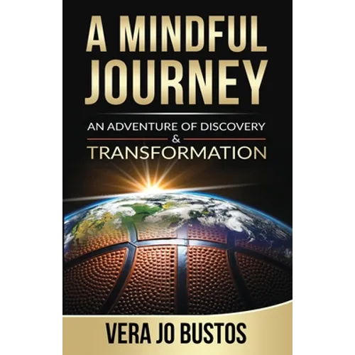 A Mindful Journey: An Adventure of Discovery and Transformation - Paperback