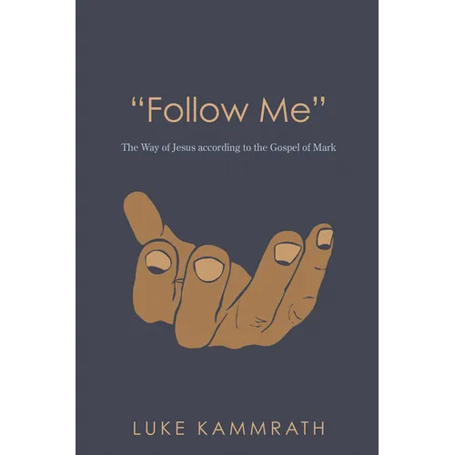 "Follow Me": The Way of Jesus According to the Gospel of Mark - Paperback