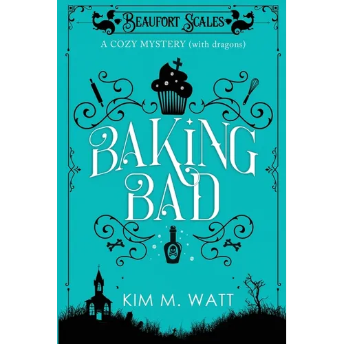Baking Bad: A Cozy Mystery (With Dragons) - Paperback