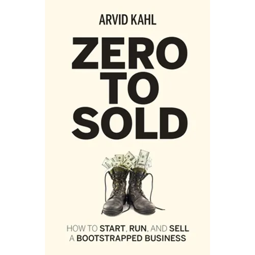 Zero to Sold: How to Start, Run, and Sell a Bootstrapped Business - Paperback