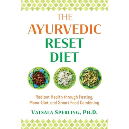The Ayurvedic Reset Diet: Radiant Health Through Fasting, Mono-Diet, and Smart Food Combining - Paperback