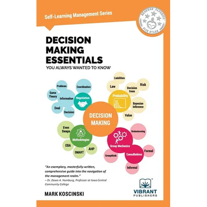 Decision Making Essentials You Always Wanted to Know: A Practical Guide to Heuristics, Probability, Game Theory, Scenario Planning, & Effective Decisi - Paperback