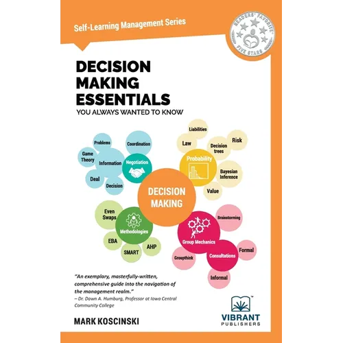 Decision Making Essentials You Always Wanted to Know: A Practical Guide to Heuristics, Probability, Game Theory, Scenario Planning, & Effective Decisi - Paperback