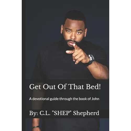 Get Out Of That Bed!: A devotional guide through the book of John - Paperback