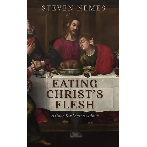 Eating Christ's Flesh: A Case for Memorialism - Paperback