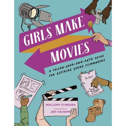 Girls Make Movies: A Follow-Your-Own-Path Guide for Aspiring Young Filmmakers - Hardcover